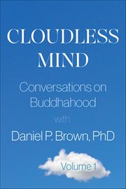 Cloudless Mind, Volume 1 : Conversations On Buddhahood With Daniel P. Brown, Phd cover image