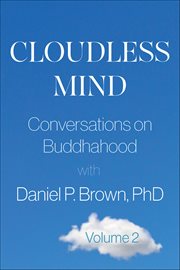 Cloudless Mind, Volume 2 : Conversations On Buddhahood With Daniel P. Brown, Phd cover image
