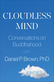 Cloudless Mind, Volume 3 : Conversations On Buddhahood With Daniel P. Brown, Phd cover image