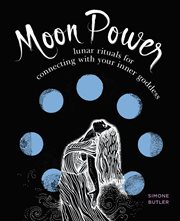 Moon Power : Lunar Rituals for Connecting with Your Inner Goddess cover image