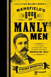 Mansfield's Book of Manly Men : An Utterly Invigorating Guide to Being Your Most Masculine Self cover image