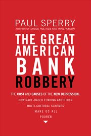 The great American bank robbery : the unauthorized report on what really caused the great recession cover image