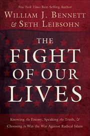 The fight of our lives : knowing the enemy, speaking the truth & choosing to win the war against radical Islam cover image