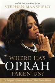 Where has Oprah taken us? : the religious influence of the world's most famous woman cover image