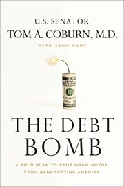 The Debt Bomb : A Bold Plan to Stop Washington from Bankrupting America cover image