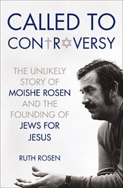 Called to Controversy : The Unlikely Story of Moishe Rosen and the Founding of Jews for Jesus cover image