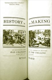 History in the making : an absorbing look at how American history has changed in the telling over the last 200 years cover image