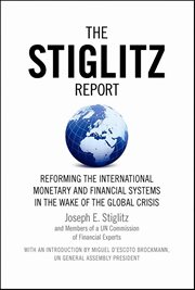 The Stiglitz Report : Reforming The International Monetary And Financial Systems In The Wake Of The Global Crisis cover image