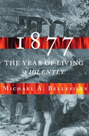 1877 : America's year of living violently cover image