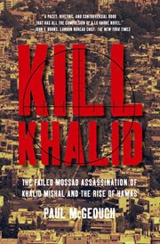 Kill khalid : the failed Mossad assassination of Khalid Mishal and the rise of Hamas cover image