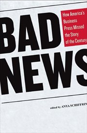 Bad news : how America's business press missed the story of the century cover image