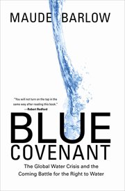 Blue covenant : the global water crisis and the coming battle for the right to water cover image