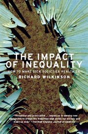 The impact of inequality : how to make sick societies healthier cover image