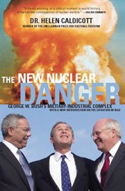 The new nuclear danger : George W. Bush's military-industrial complex cover image