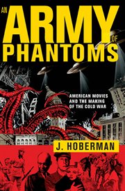 An army of phantoms : American movies and the making of the Cold War cover image