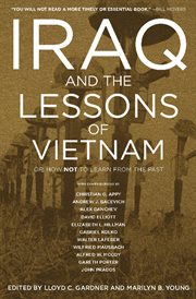 Iraq and the Lessons of Vietnam : Or, How Not to Learn from the Past cover image