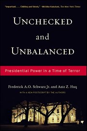 Unchecked and Unbalanced : Presidential Power In A Time Of Terror cover image