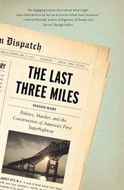 The last three miles : politics, murder, and the construction of America's first superhighway cover image