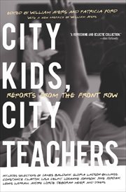 City kids, city teachers : reports from the front row cover image