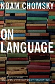 On language : Chomsky's classic works language and responsibility and reflections on language cover image