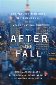 After the Fall : New Yorkers Remember September 2001 and the Years that Followed cover image