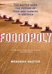 Foodopoly : the battle over the future of food and farming in America cover image