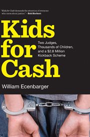 Kids for cash : two judges, thousands of children, and a $2.8 million kickback scheme cover image