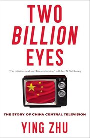 Two billion eyes : the story of China Central Television cover image