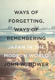 Ways of forgetting, ways of remembering : Japan in the modern world cover image