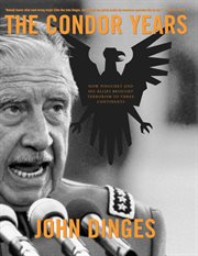 The Condor years : how Pinochet and his allies brought terrorism to three continents cover image