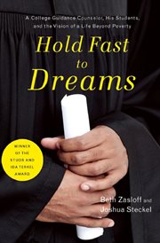 Hold fast to dreams : a college guidance counselor, his students, and the vision of a life beyond poverty cover image