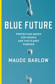 Blue future : protecting water for people and the planet forever cover image