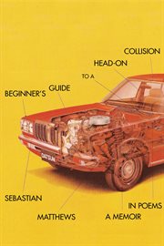 Beginner's guide to a head-on collision. A Memoir in Poems cover image
