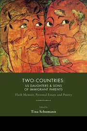 Two-countries. US Daughters & Sons of Immigrant Parents: Flash Memoir, Personal Essays and Poetry cover image