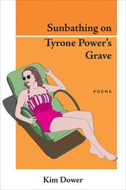 Sunbathing on Tyrone Power's grave : poems cover image
