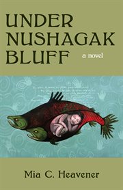 Under nushagak bluff. A Novel cover image