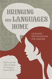 Bringing Our Languages Home : Language Revitalization for Families cover image