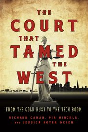 The court that tamed the West : from the gold rush to the tech boom cover image