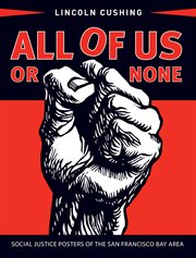 All of us or none : social justice posters of the San Francisco Bay area cover image
