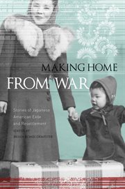 Making home from war : stories of Japanese American exile and resettlement cover image