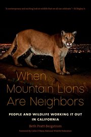 When mountain lions are neighbors : people and wildlife working it out in California cover image