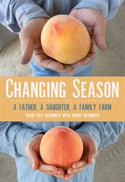 Changing season : a father, a daughter, a family farm cover image
