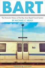 Bart. The Dramatic History of the Bay Area Rapid Transit System cover image