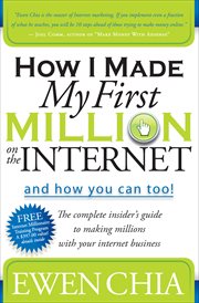 How I made my first million on the Internet and how you can too! : the complete insider's guide to making millions with your internet business cover image