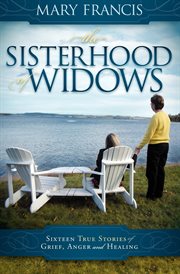 The sisterhood of widows : sixteen true stories of grief, anger and healing cover image