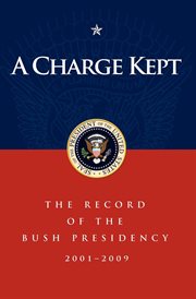 A charge kept : the record of the Bush Presidency 2001-2009 cover image