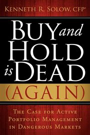 Buy and hold is dead (again) : the case for active portfolio management in dangerous markets cover image