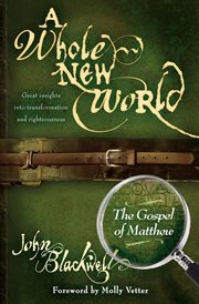 A whole new world : the Gospel of Matthew : great insights into transformation and togetherness cover image
