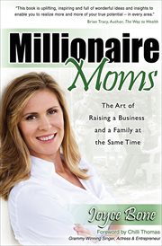 Millionaire moms : the art of raising a business & a family at the same time cover image