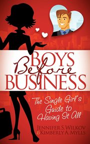 Boys before business : the single girl's guide to having it all cover image